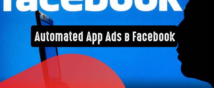 Facebook: автоматизированная реклама приложений поможет достичь большего